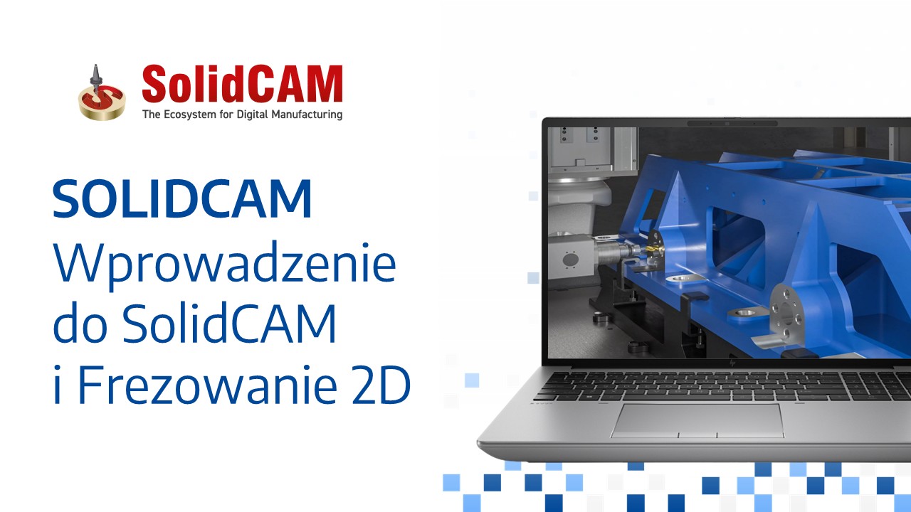 SolidCAM – Wprowadzenie do SolidCAM i Frezowanie 2D szkolenie w grupie otwartej